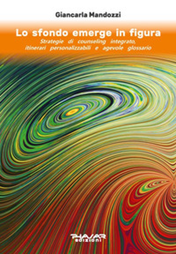 Lo sfondo emerge in figura. Strategie di counseling integrato, itinerari personalizzabili e agevole glossario - Librerie.coop