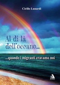 Al di là dell'oceano... quando i migranti eravamo noi - Librerie.coop Al di là dell'oceano... quando i migranti eravamo noi - Librerie.coop