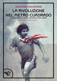 La rivoluzione nel metro caudrado. Storia poetica di un calciatore e di un sogno - Librerie.coop