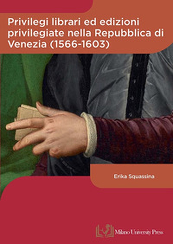 Privilegi librari ed edizioni privilegiate nella Repubblica di Venezia (1566-1603) - Librerie.coop Privilegi librari ed edizioni privilegiate nella Repubblica di Venezia (1566-1603) - Librerie.coop