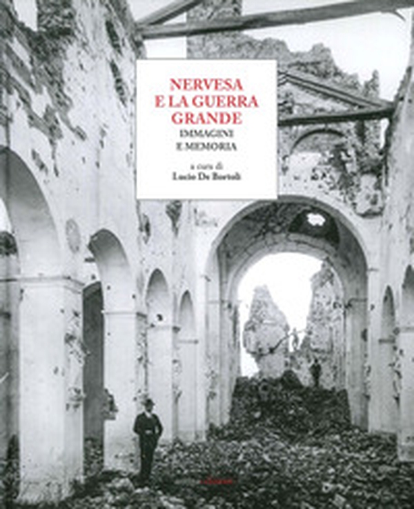 Nervesa e la guerra grande. Immagini e memoria - Librerie.coop Nervesa e la guerra grande. Immagini e memoria - Librerie.coop