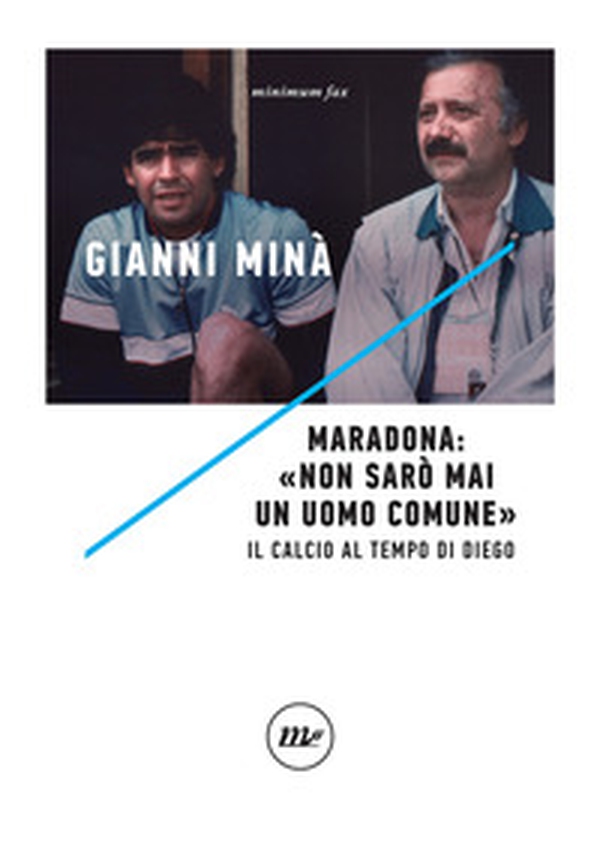Maradona: «Non sarò mai un uomo comune». Il calcio al tempo di Diego - Librerie.coop Maradona: «Non sarò mai un uomo comune». Il calcio al tempo di Diego - Librerie.coop