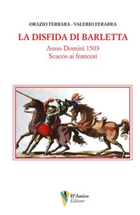 La disfida di Barletta. Anno Domini 1503 scacco ai francesi - Librerie.coop