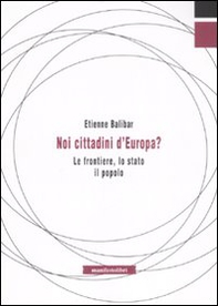 Noi, cittadini d'Europa? Le frontiere, lo stato, il popolo - Librerie.coop Noi, cittadini d'Europa? Le frontiere, lo stato, il popolo - Librerie.coop