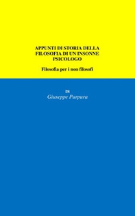 Appunti di storia della filosofia di un insonne psicologo. Filosofia per i non filosofi - Librerie.coop