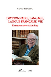 Dictionnaire, langage, langue française, vie. Entretiens avec Alain Rey - Librerie.coop