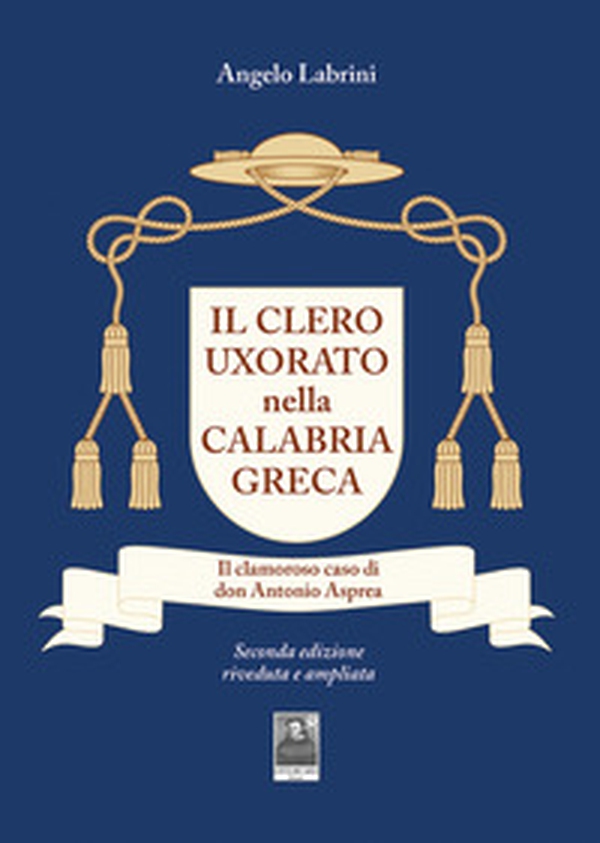 Il clero uxorato nella Calabria greca. Il clamoroso caso di don Antonio Asprea - Librerie.coop Il clero uxorato nella Calabria greca. Il clamoroso caso di don Antonio Asprea - Librerie.coop