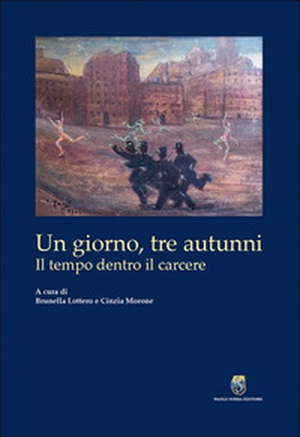 Un giorno, tre autunni. Il tempo dentro il carcere - Librerie.coop Un giorno, tre autunni. Il tempo dentro il carcere - Librerie.coop
