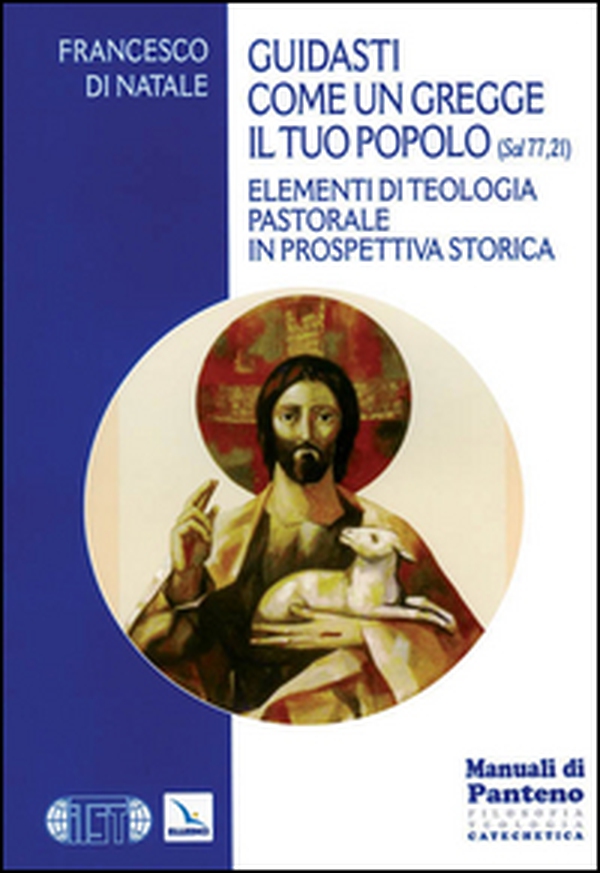 Guidasti come un gregge il tuo popolo (Sal 77,21). Elementi di teologia pastorale in prospettiva storica - Librerie.coop Guidasti come un gregge il tuo popolo (Sal 77,21). Elementi di teologia pastorale in prospettiva storica - Librerie.coop