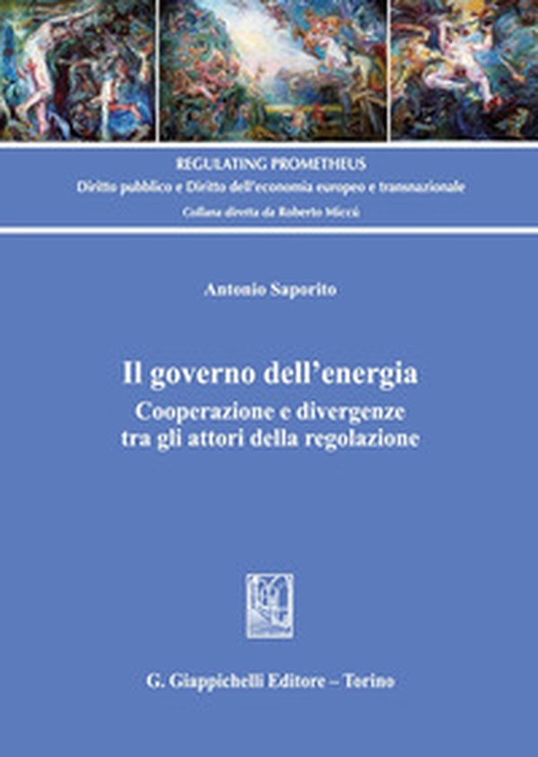Il governo dell'energia. Cooperazione e divergenze tra gli attori della regolazione - Librerie.coop Il governo dell'energia. Cooperazione e divergenze tra gli attori della regolazione - Librerie.coop