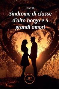 Sindrome di classe d'alto borgo e 5 grandi amori - Librerie.coop