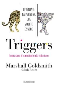 Triggers. Innescare il cambiamento interiore. Diventate la persona che volete essere - Librerie.coop Triggers. Innescare il cambiamento interiore. Diventate la persona che volete essere - Librerie.coop