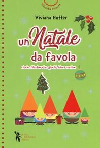 Un Natale da favola. Storie, filastrocche, giochi, idee creative - Librerie.coop