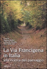 La via Francigena in Italia. Alla ricerca del paesaggio - Librerie.coop