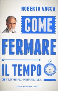 Come fermare il tempo e riempirlo di buone idee - Librerie.coop