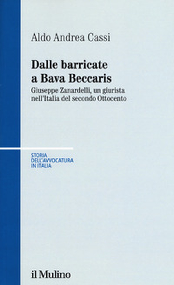 Dalle barricate a Bava Beccaris. Giuseppe Zanardelli, un giurista nell'Italia del secondo Ottocento - Librerie.coop Dalle barricate a Bava Beccaris. Giuseppe Zanardelli, un giurista nell'Italia del secondo Ottocento - Librerie.coop