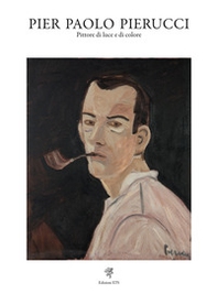 Pier Paolo Pierucci. Pittore di luce e di colore - Librerie.coop