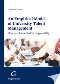 An empirical model of university talent management. How to enhance student employability - Librerie.coop An empirical model of university talent management. How to enhance student employability - Librerie.coop