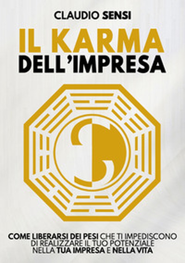 Il karma dell'impresa. Come liberarsi dei pesi che ti impediscono di realizzare il tuo potenziale nella tua impresa e nella vita - Librerie.coop Il karma dell'impresa. Come liberarsi dei pesi che ti impediscono di realizzare il tuo potenziale nella tua impresa e nella vita - Librerie.coop