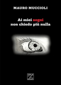 Ai miei sogni non chiedo più nulla - Librerie.coop Ai miei sogni non chiedo più nulla - Librerie.coop