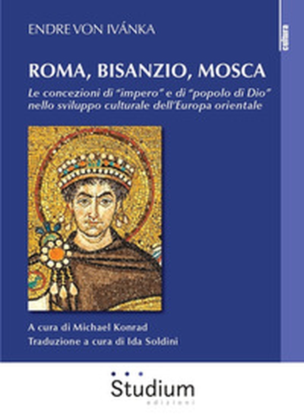 Roma, Bisanzio, Mosca. Le concezioni di «impero» e di «popolo di Dio» nello sviluppo culturale dell'Europa orientale - Librerie.coop Roma, Bisanzio, Mosca. Le concezioni di «impero» e di «popolo di Dio» nello sviluppo culturale dell'Europa orientale - Librerie.coop