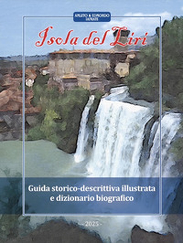Isola del Liri. Guida storico-descrittiva illustrata e dizionario biografico - Librerie.coop Isola del Liri. Guida storico-descrittiva illustrata e dizionario biografico - Librerie.coop