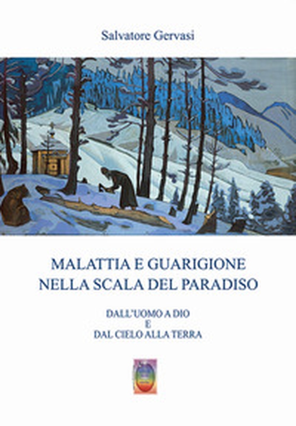 Malattia e guarigione nella scala del paradiso. Dall'uomo a Dio e dal cielo alla terra - Librerie.coop Malattia e guarigione nella scala del paradiso. Dall'uomo a Dio e dal cielo alla terra - Librerie.coop