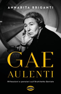 Gae Aulenti. Riflessioni e pensieri sull'Architetto Geniale - Librerie.coop