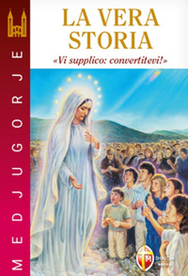 Medjugorje. La vera storia. «Vi supplico: convertitevi!» - Librerie.coop Medjugorje. La vera storia. «Vi supplico: convertitevi!» - Librerie.coop