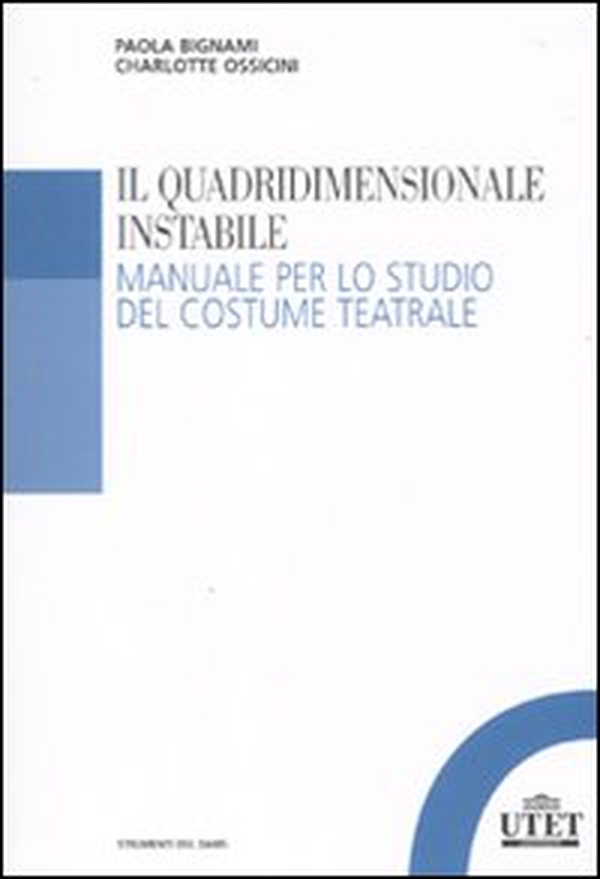 Il quadridimensionale instabile. Manuale per lo studio del costume teatrale - Librerie.coop Il quadridimensionale instabile. Manuale per lo studio del costume teatrale - Librerie.coop
