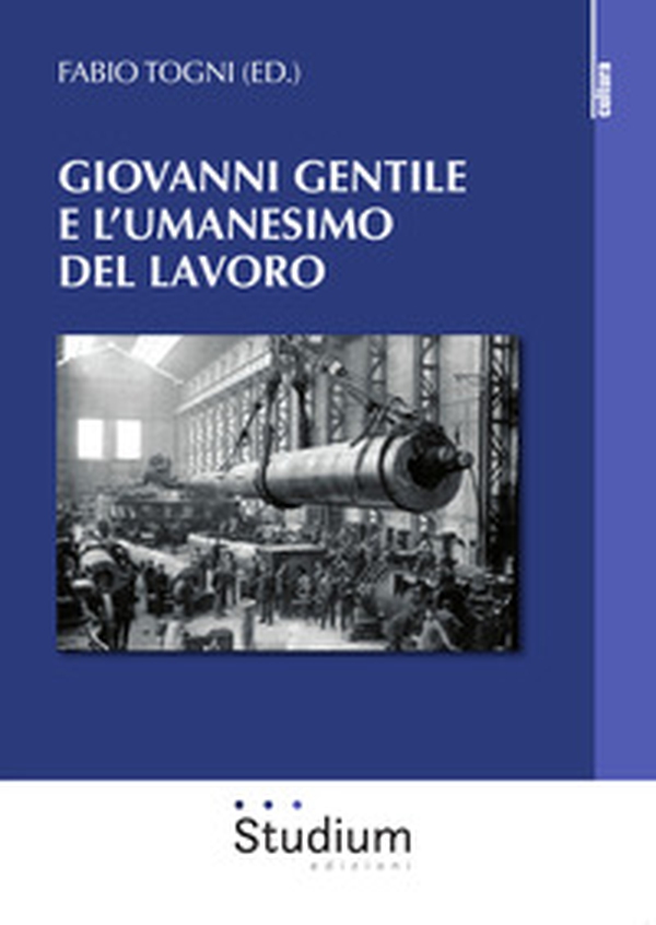 Giovanni Gentile e l'umanesimo del lavoro - Librerie.coop Giovanni Gentile e l'umanesimo del lavoro - Librerie.coop