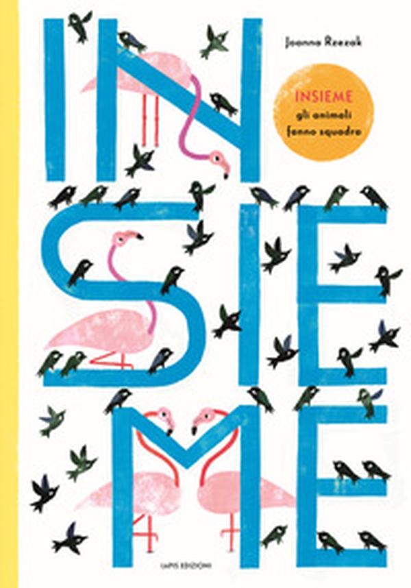 Insieme. Gli animali fanno squadra - Librerie.coop Insieme. Gli animali fanno squadra - Librerie.coop