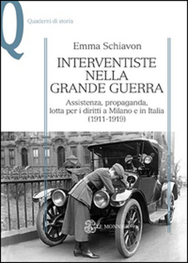 Interventiste nella grande guerra. Assistenza, propaganda, lotta per i diritti a Milano e in Italia (1911-1919) - Librerie.coop Interventiste nella grande guerra. Assistenza, propaganda, lotta per i diritti a Milano e in Italia (1911-1919) - Librerie.coop