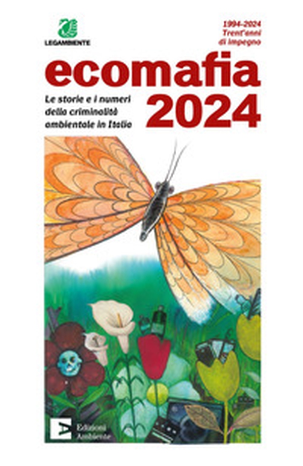 Ecomafia 2024. Le storie e i numeri della criminalità ambientale in Italia - Librerie.coop Ecomafia 2024. Le storie e i numeri della criminalità ambientale in Italia - Librerie.coop