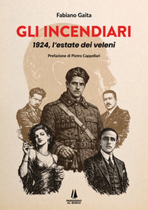 Gli incendiari. 1924, l'estate dei veleni - Librerie.coop