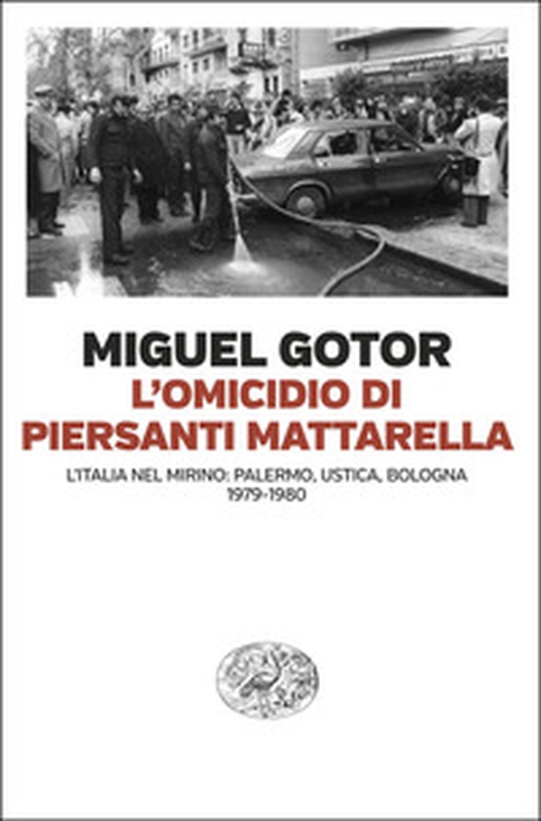 L'omicidio di Piersanti Mattarella. L'Italia nel mirino: Palermo, Ustica, Bologna (1979-1980) - Librerie.coop