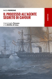 Il processo all'agente segreto di Cavour. L'ammiraglio Persano e la disfatta di Lissa - Librerie.coop
