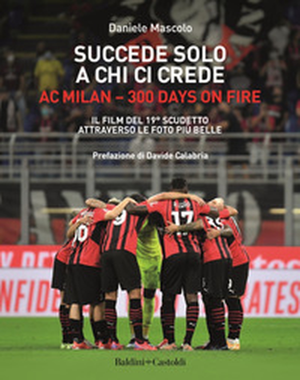 Succede solo a chi ci crede. Ac Milan. 300 days on fire. Il film del 19º scudetto attraverso le foto più belle - Librerie.coop Succede solo a chi ci crede. Ac Milan. 300 days on fire. Il film del 19º scudetto attraverso le foto più belle - Librerie.coop
