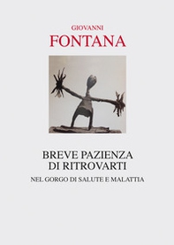 Breve pazienza di ritrovarti. Nel gorgo di salute e malattia - Librerie.coop Breve pazienza di ritrovarti. Nel gorgo di salute e malattia - Librerie.coop