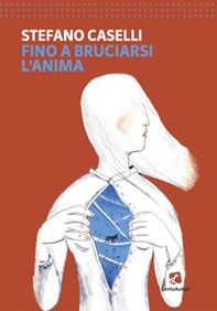 Fino a bruciarsi l'anima - Librerie.coop Fino a bruciarsi l'anima - Librerie.coop