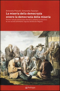 La miseria della democrazia ovvero la democrazia della miseria. Perché l'attuale democrazia liberale è soltanto la maschera di una società altrettanto ingiusta... - Librerie.coop
