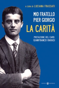 Mio fratello Pier Giorgio. La carità - Librerie.coop
