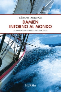 Damien intorno al mondo. 55.000 miglia di sfida degli oceani - Librerie.coop