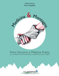 Medicina e montagna. Primo soccorso e medicina pratica per camminatori, escursionisti, alpinisti e professionisti della montagna - Librerie.coop