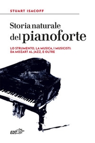Storia naturale del pianoforte. Lo strumento, la musica, i musicisti: da Mozart al modern jazz, e oltre - Librerie.coop Storia naturale del pianoforte. Lo strumento, la musica, i musicisti: da Mozart al modern jazz, e oltre - Librerie.coop