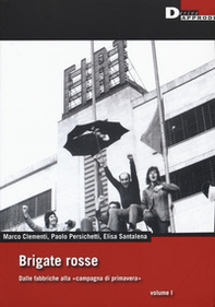 Brigate rosse. Dalle fabbriche alla «campagna di primavera» - Vol. 1 - Librerie.coop Brigate rosse. Dalle fabbriche alla «campagna di primavera» - Vol. 1 - Librerie.coop