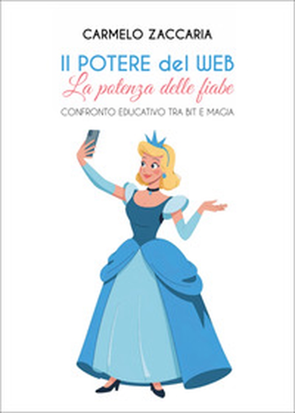 Il potere del web. La potenza delle fiabe. Confronto educativo tra Bit e magia - Librerie.coop Il potere del web. La potenza delle fiabe. Confronto educativo tra Bit e magia - Librerie.coop
