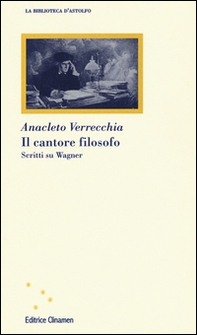 Il cantore filosofo. Scritti su Wagner - Librerie.coop