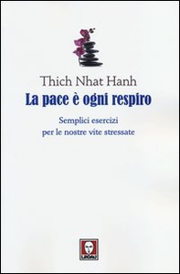La pace è ogni respiro. Semplici esercizi per le nostre vite stressate - Librerie.coop