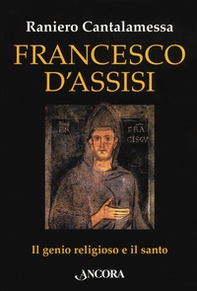 Francesco d'Assisi. Il genio religioso e il santo - Librerie.coop